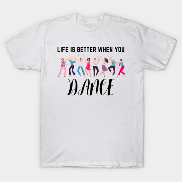 Life is better when you dance T-Shirt by Chavjo Mir11